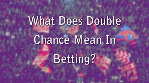 What Does Double Chance Mean In Betting? - Wizard Slots