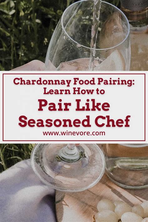 Chardonnay Food Pairing: Learn How to Pair Like Seasoned Chef - Winevore