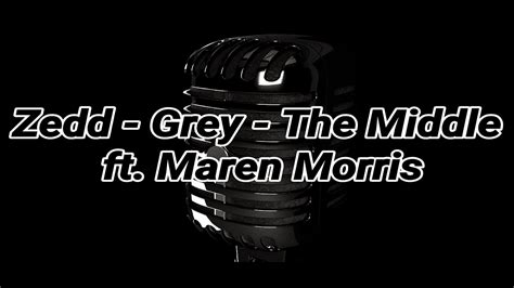 Zedd - Grey - The Middle (Lyrics) ft Maren Morris - YouTube