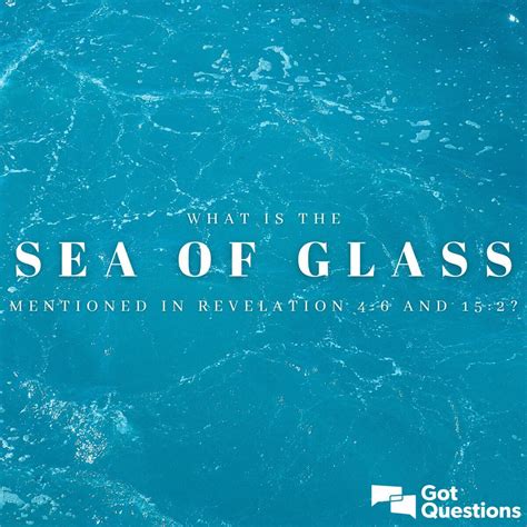 What is the sea of glass mentioned in Revelation 4:6 and 15:2? | GotQuestions.org