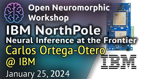 IBM NorthPole - Neural inference at the frontier of energy, space, and time - Open Neuromorphic