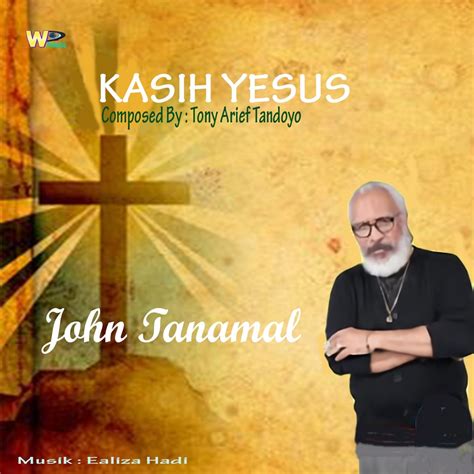 ‎Kasih Yesus - Love of Jesus (Lagu Rohani 2021) - Single by John Tanamal on Apple Music