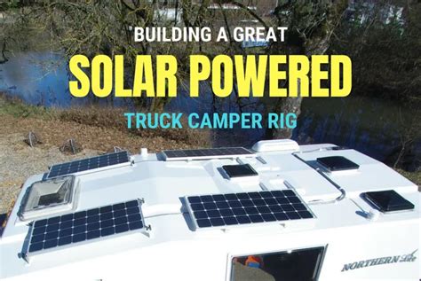 Building a Great Solar Powered Truck Camper Rig | Truck Camper ...