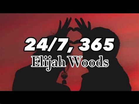 Elijah Woods - 24/7, 365 (Lyrics) - YouTube