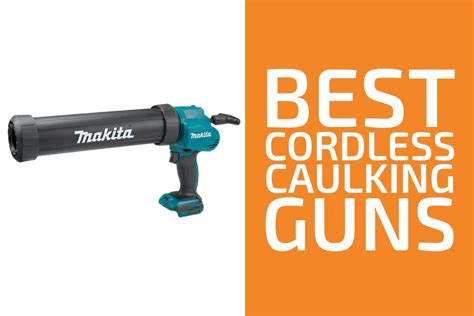 7 Best Cordless Caulking Guns to Get in 2023 - Handyman's World