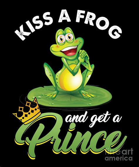 Kiss A Frog And Get A Prince Funny Frog Gift Digital Art by Thomas Larch - Pixels