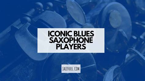 Famous Blues Saxophone Players (Essential Listening Guide) - Jazzfuel