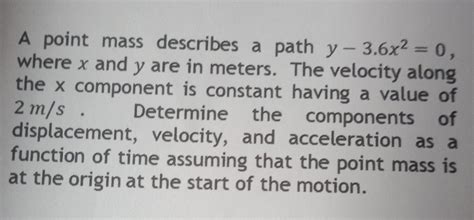 Solved A point mass describes a path y- 3.6x2 = 0, where x | Chegg.com