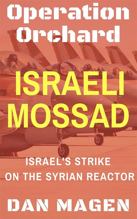 Israeli Mossad: Operation Orchard Israel's Strike On The Syrian Reactor ...