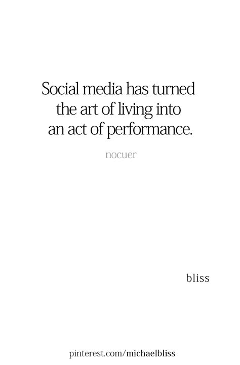 Social media has turned the art of living into an act of performance ...