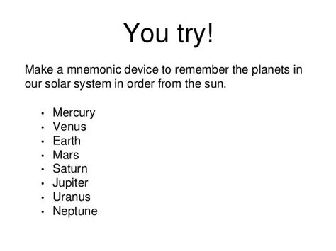 Make a mnemonic device to remember the planets in our solar system in order from the sun ...