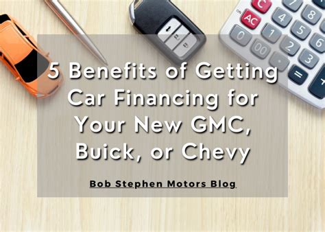 5 Benefits of Getting Car Financing for Your New GMC, Buick, or Chevy ...