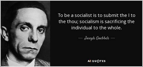 Joseph Goebbels quote: To be a socialist is to submit the I to...