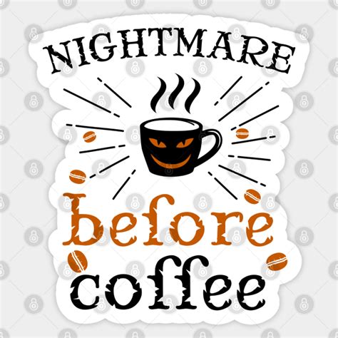 Nightmare before Coffee - Coffee - Sticker | TeePublic