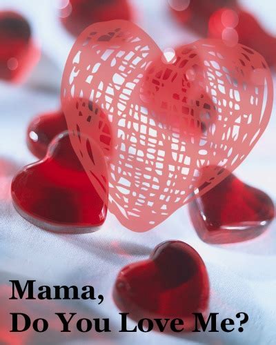 Mama, Do you Love Me?