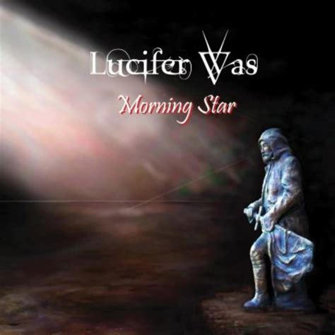 LUCIFER WAS Morning Star reviews