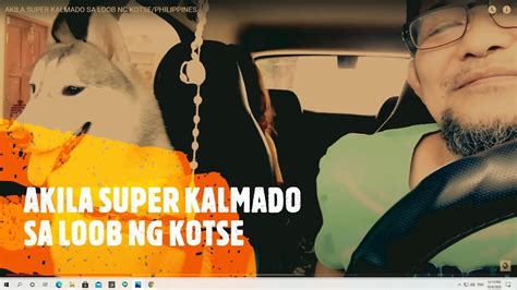 AKILA SUPER KALMADO SA LOOB NG KOTSE/PHILIPPINES - YouTube