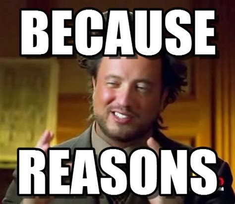 because reasons meme | Justin Cascio, Nonfiction writer