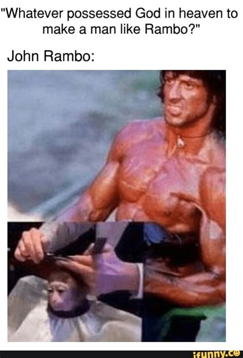 "Whatever possessed God in heaven to make a man like Rambo?" John Rambo: - iFunny | Funny memes ...