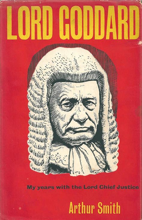 Lord Goddard - My Years with the Lord Chief Justice: Amazon.co.uk: Arthur Smith: Books