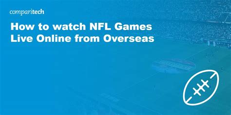 How to Stream NFL Games from Overseas in Season 2024