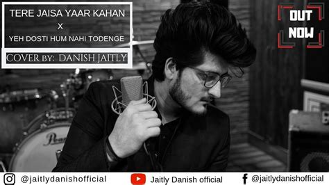 Tere Jaisa Yaar Kahan | Yaara Teri Yaari | Yaarana | Yeh Dosti | Cover | Danish Jaitly - YouTube