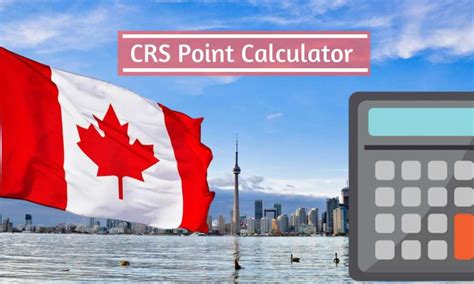 Canada Immigration Points Calculator - CRS Calculator - Calculate Your CRS Points