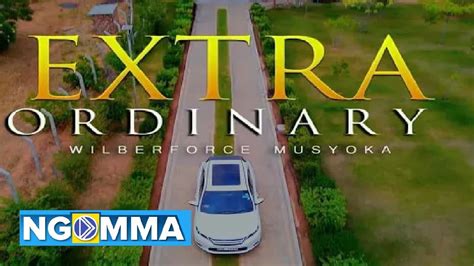 VIDEO Wilberforce Musyoka – Extra Ordinary MP4 DOWNLOAD — citiMuzik