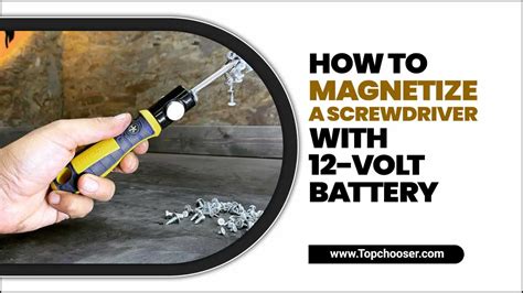 How To Magnetize A Screwdriver With 12-Volt Battery: Explained