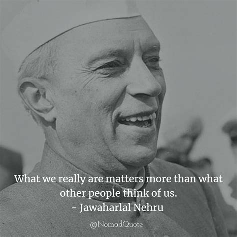 Jawaharlal Nehru Quotes - Nomad Quote