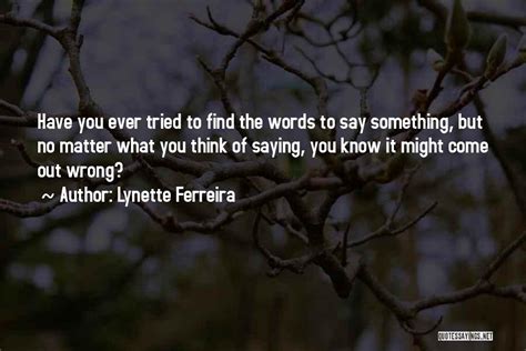 Top 57 Quotes & Sayings About Saying Something Wrong