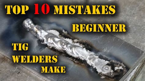 TFS: Top 10 Mistakes Beginner TIG Welders Make - YouTube