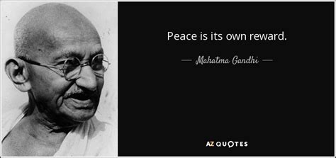 Mahatma Gandhi quote: Peace is its own reward.
