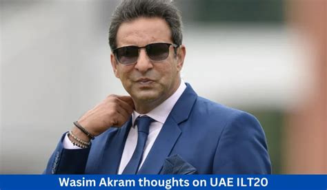 Wasim Akram Shares His Thoughts on UAE ILT20