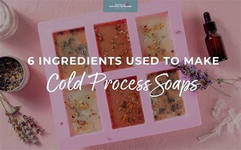 6 ingredients used to make cold process soaps - School of Natural Skincare