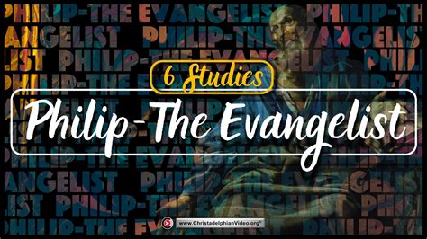 Philip The Evangelist: 6 Studies (Roger Lewis) - ChristadelphianVideo.org