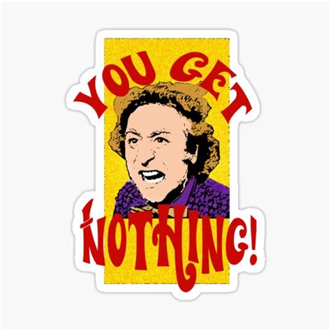 "You Get Nothing Willy Wonka" Sticker for Sale by bobto-designs | Redbubble