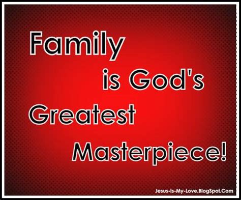 Family is God's Greatest Masterpiece - Quotes