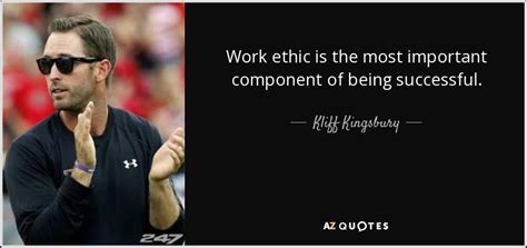 Kliff Kingsbury quote: Work ethic is the most important component of ...