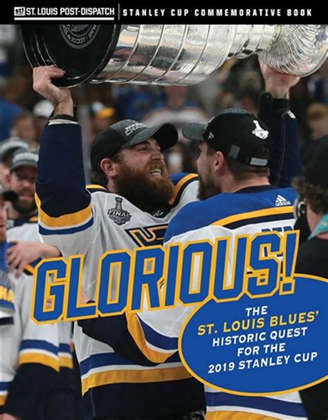 Glorious! The St. Louis Blues' Historic Quest for the 2019 Stanley Cup - St. Louis Post Dispatch