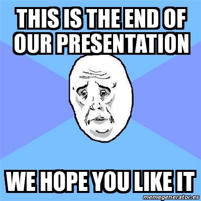 Meme Okay Guy - this is the end of our presentation we hope you like it - 30699521