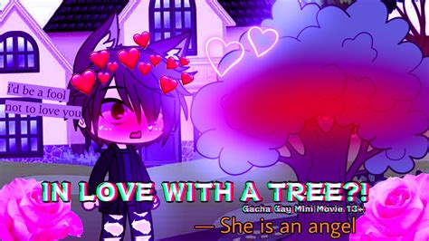 IN LOVE WITH A TREE?!? GACHA LIFE MINI MOVIE (satire and I'm sorry ...