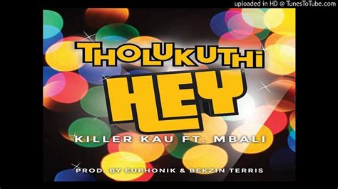 Killer Kau – Tholukuthi Hey! ft. Mbali (Official Audio) - YouTube