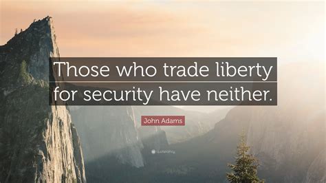 John Adams Quote: “Those who trade liberty for security have neither.”