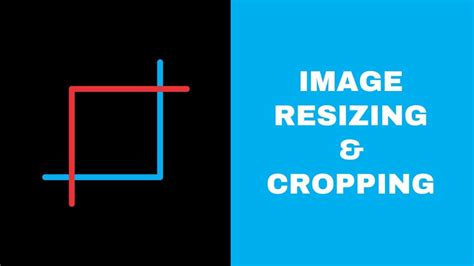 Detailed Guide to Image Resizing & Cropping