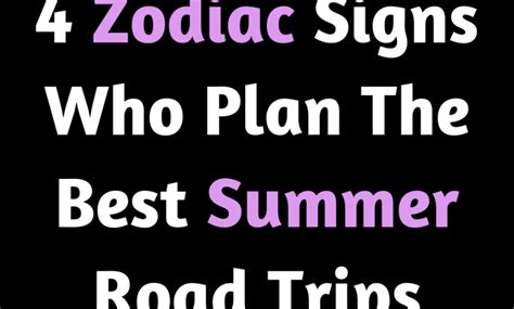 4 Zodiac Signs Who Plan The Best Summer Road Trips – Zodiac Heist