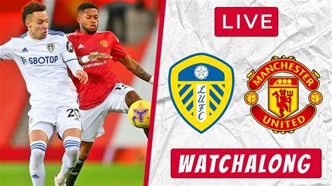 LEEDS vs MANCHESTER UNITED LIVE WATCHALONG Premier League - YouTube