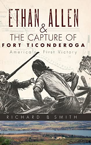 Ethan Allen & the Capture of Fort Ticonderoga - Smith, Richard B ...