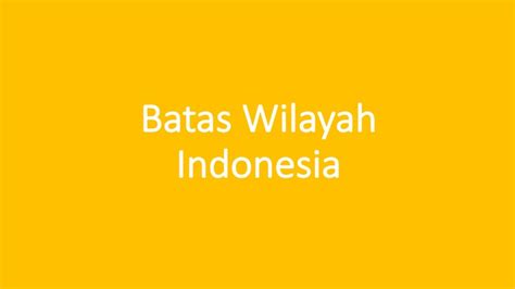 Batas Wilayah Indonesia: Utara, Selatan, Timur, Barat dan Pulau Terluar