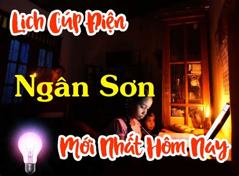 Lịch cúp điện Ngân Sơn - Bắc Kạn hôm nay, ngày mai và những ngày sắp tới